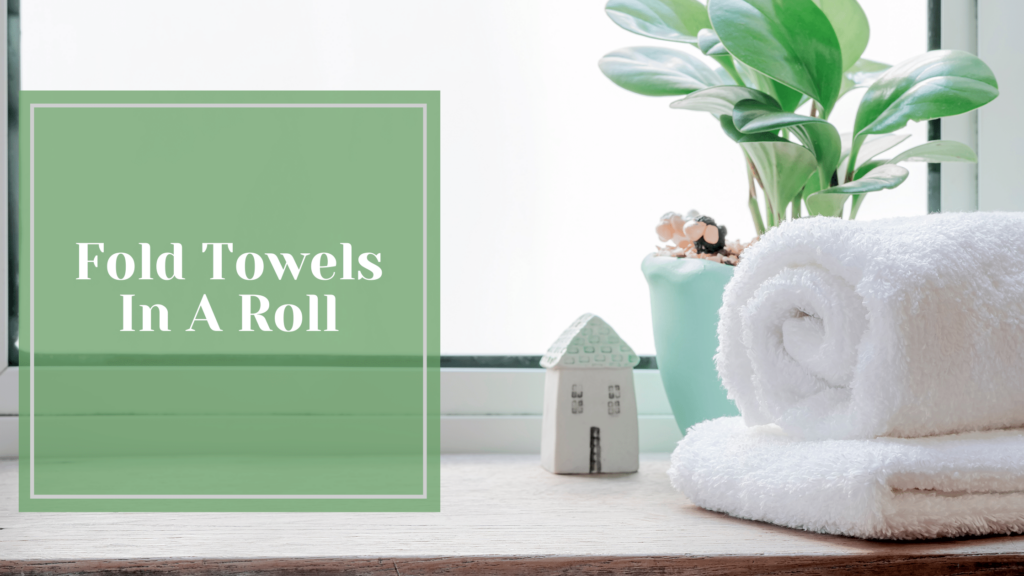 how to fold towels in a roll