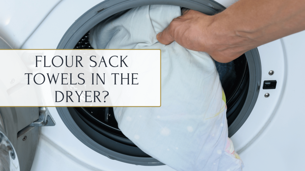 Flour Sack Towels in the Dryer?