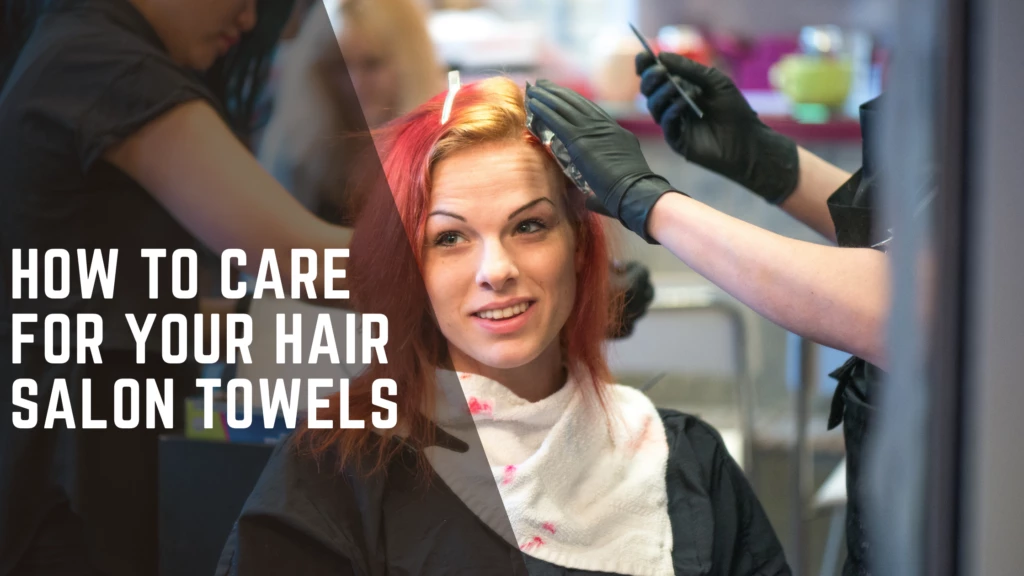 hair salon towels How to care for your hair salon towels How to care for your hair salon towels What are salon towels?