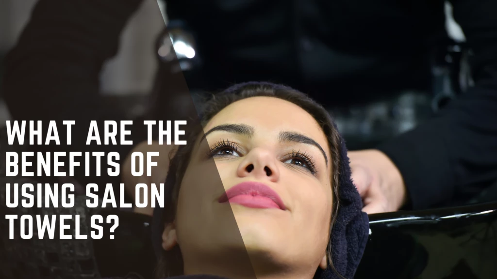 hair salon towels What are the benefits of using salon towels What are the benefits of using salon towels What are salon towels?