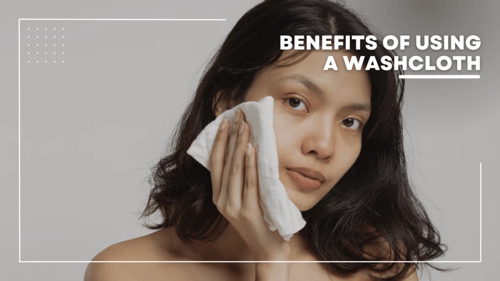 guide to washcloths Benefits of Using a Washcloth 1 Benefits of Using a Washcloth 1 The Ultimate Guide to Washcloths: Everything You Need to Know