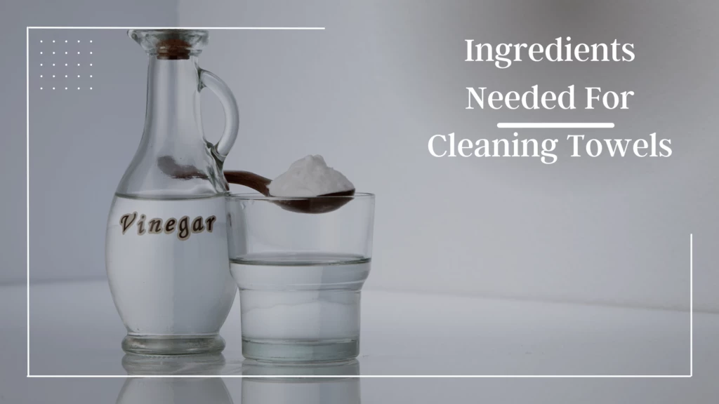 washing towels with vinegar Ingredients Needed For Cleaning Towels Washing Towels with Vinegar